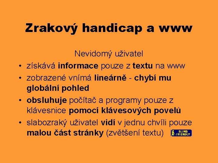 Zrakový handicap a www • • Nevidomý uživatel získává informace pouze z textu na