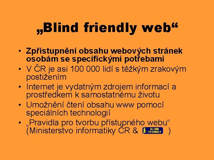 „Blind friendly web“ • Zpřístupnění obsahu webových stránek osobám se specifickými potřebami • V