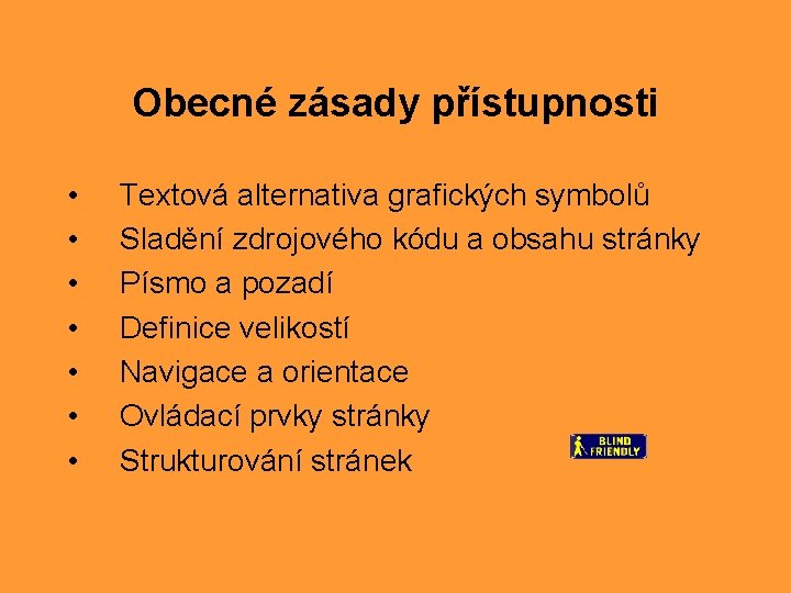 Obecné zásady přístupnosti • • Textová alternativa grafických symbolů Sladění zdrojového kódu a obsahu