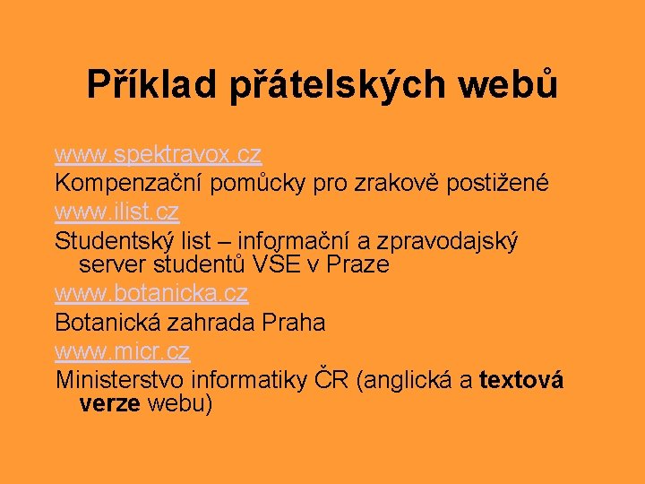 Příklad přátelských webů www. spektravox. cz Kompenzační pomůcky pro zrakově postižené www. ilist. cz