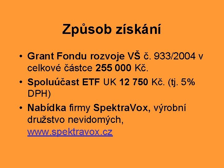 Způsob získání • Grant Fondu rozvoje VŠ č. 933/2004 v celkové částce 255 000