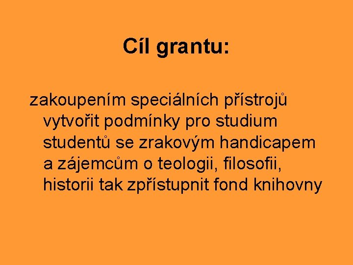 Cíl grantu: zakoupením speciálních přístrojů vytvořit podmínky pro studium studentů se zrakovým handicapem a