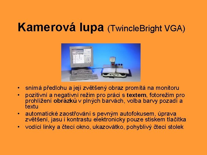 Kamerová lupa (Twincle. Bright VGA) • snímá předlohu a její zvětšený obraz promítá na