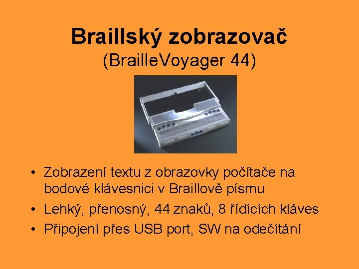 Braillský zobrazovač (Braille. Voyager 44) • Zobrazení textu z obrazovky počítače na bodové klávesnici