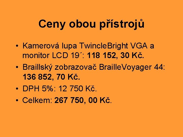 Ceny obou přístrojů • Kamerová lupa Twincle. Bright VGA a monitor LCD 19´: 118