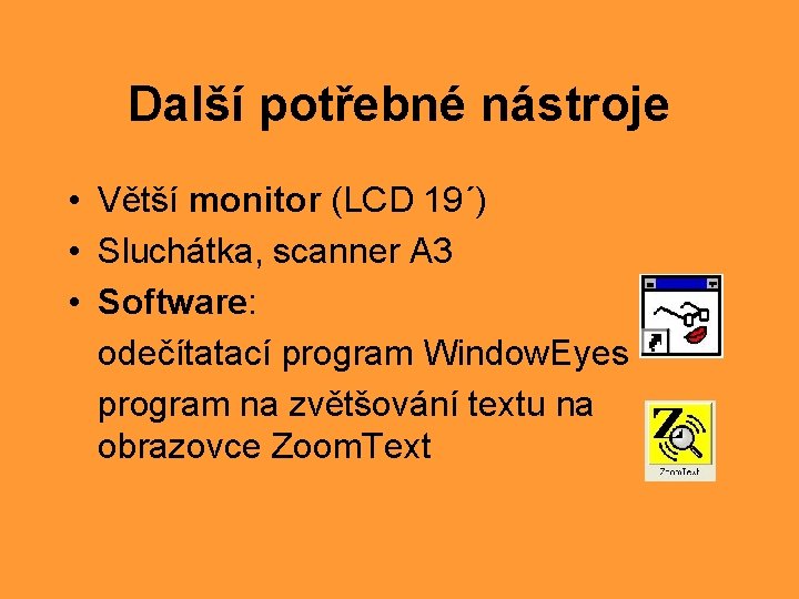 Další potřebné nástroje • Větší monitor (LCD 19´) • Sluchátka, scanner A 3 •