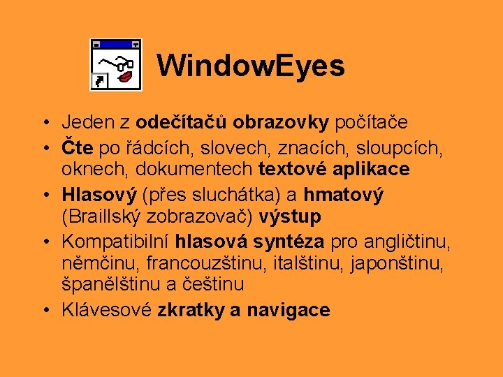 Window. Eyes • Jeden z odečítačů obrazovky počítače • Čte po řádcích, slovech, znacích,