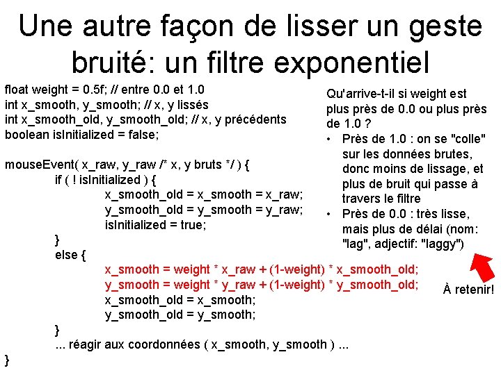 Une autre façon de lisser un geste bruité: un filtre exponentiel float weight =