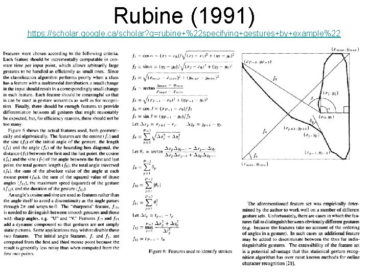 Rubine (1991) https: //scholar. google. ca/scholar? q=rubine+%22 specifying+gestures+by+example%22 