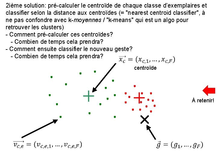 2 ième solution: pré-calculer le centroïde de chaque classe d’exemplaires et classifier selon la