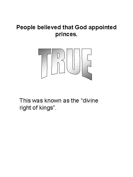 People believed that God appointed princes. This was known as the “divine right of
