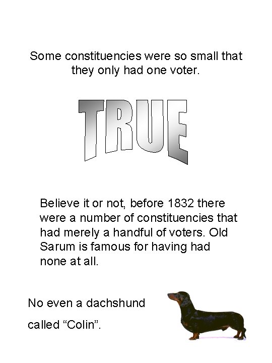 Some constituencies were so small that they only had one voter. Believe it or