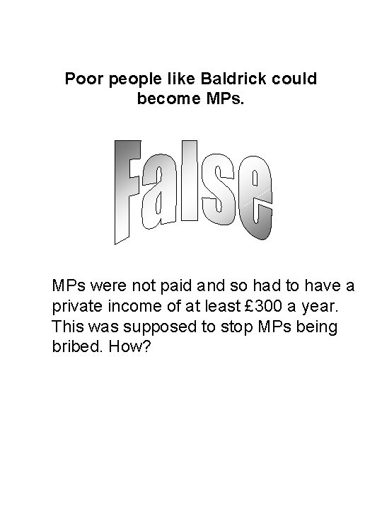 Poor people like Baldrick could become MPs were not paid and so had to