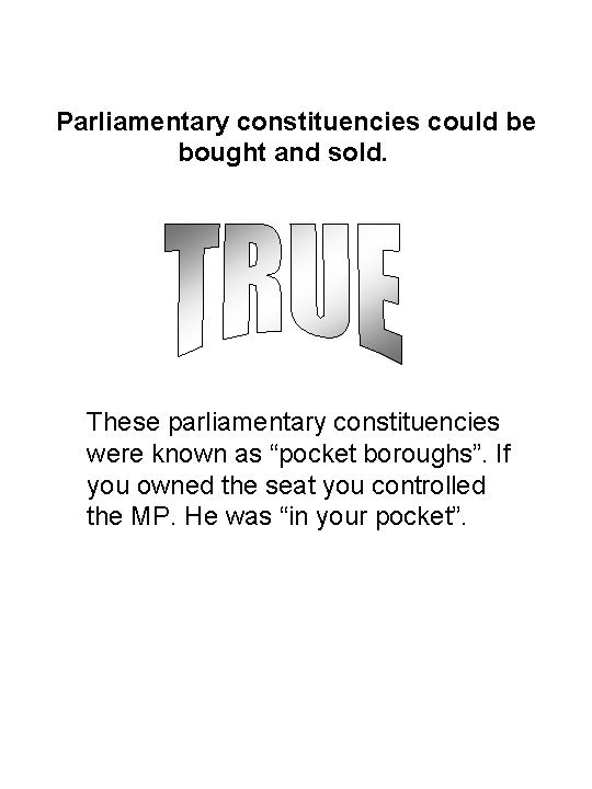 Parliamentary constituencies could be bought and sold. These parliamentary constituencies were known as “pocket