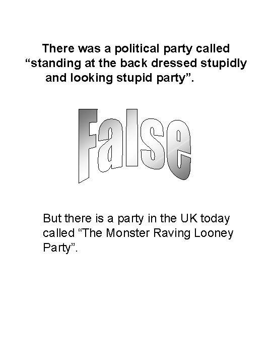 There was a political party called “standing at the back dressed stupidly and looking