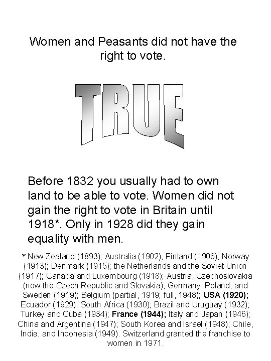 Women and Peasants did not have the right to vote. Before 1832 you usually