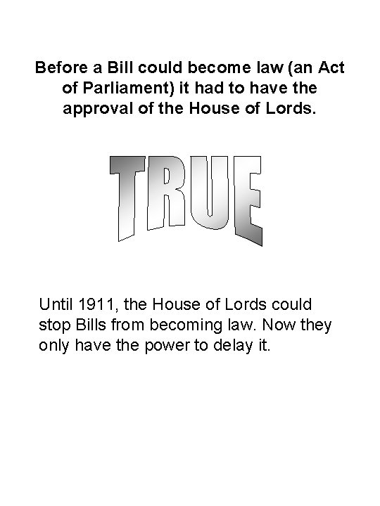 Before a Bill could become law (an Act of Parliament) it had to have