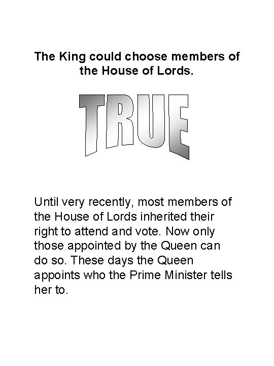 The King could choose members of the House of Lords. Until very recently, most