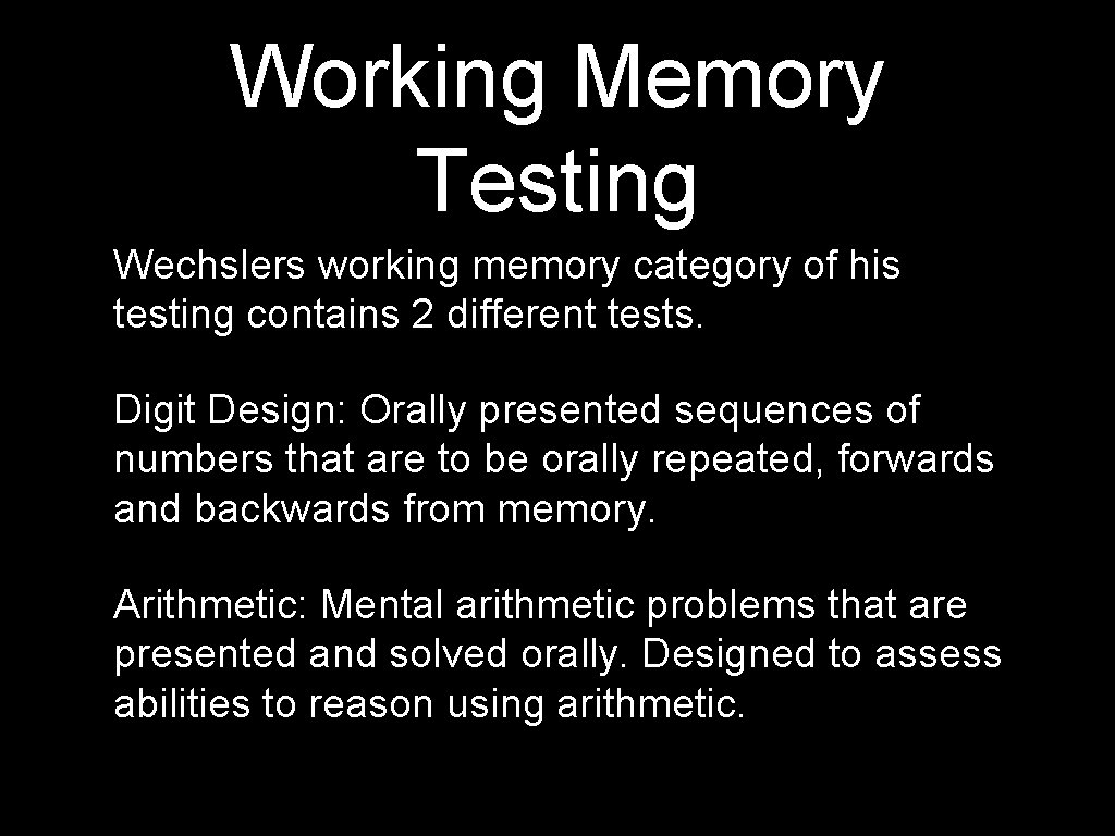 Working Memory Testing Wechslers working memory category of his testing contains 2 different tests.