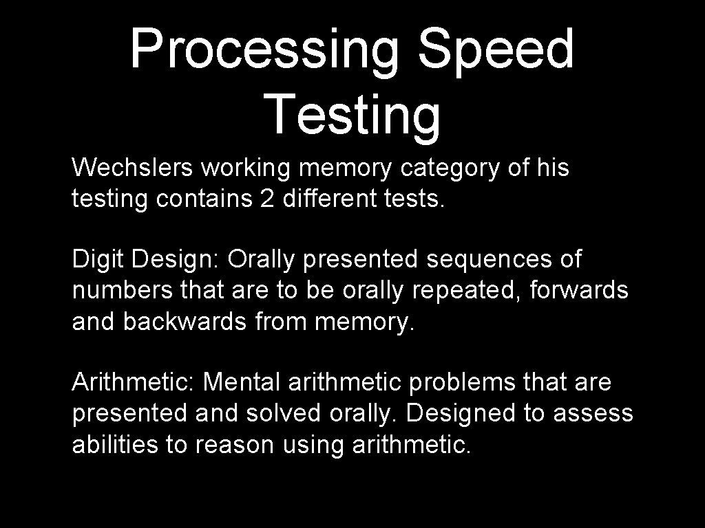 Processing Speed Testing Wechslers working memory category of his testing contains 2 different tests.