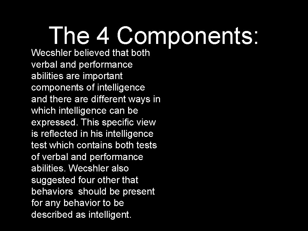 The 4 Components: Wecshler believed that both verbal and performance abilities are important components