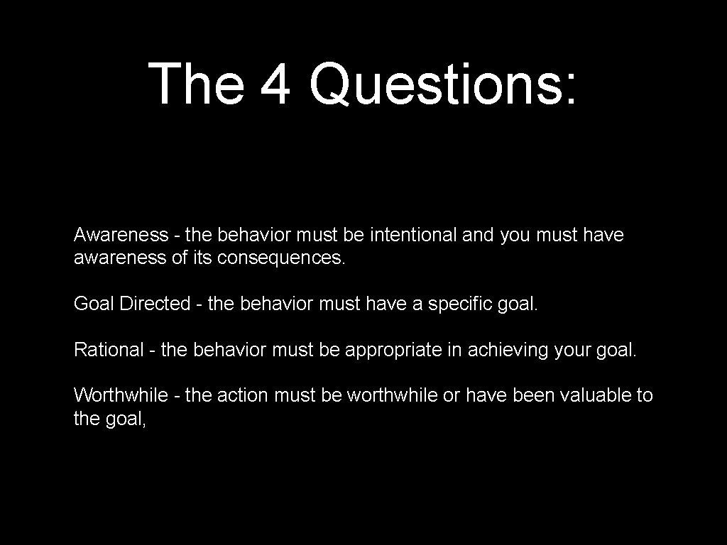The 4 Questions: Awareness - the behavior must be intentional and you must have