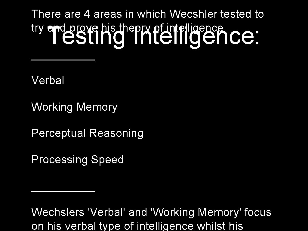 There are 4 areas in which Wecshler tested to try and prove his theory