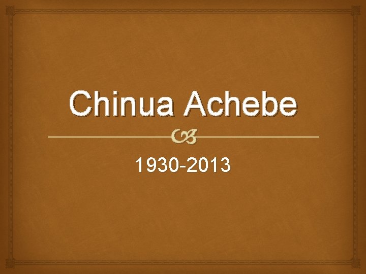 Chinua Achebe 1930 -2013 