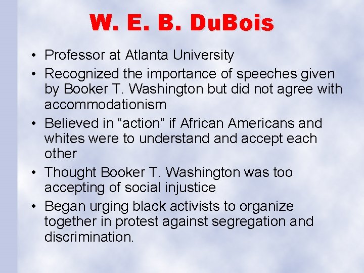 W. E. B. Du. Bois • Professor at Atlanta University • Recognized the importance W. E. B. Du. Bois • Professor at Atlanta University • Recognized the importance