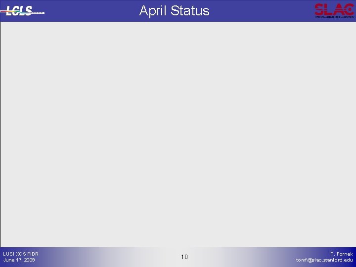 April Status LUSI XCS FIDR June 17, 2009 10 10 T. Fornek tomf@slac. stanford.