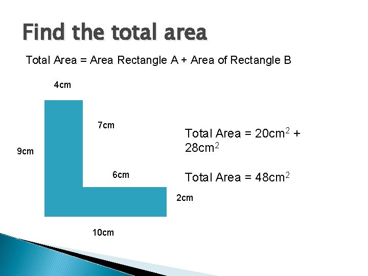 Find the total area Total Area = Area Rectangle A + Area of Rectangle