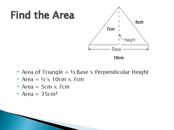 Find the Area 8 cm 7 cm 10 cm Area of Triangle = ½