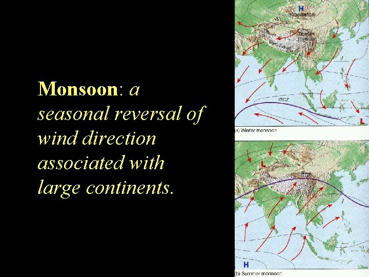 Monsoon: a seasonal reversal of wind direction associated with large continents. 