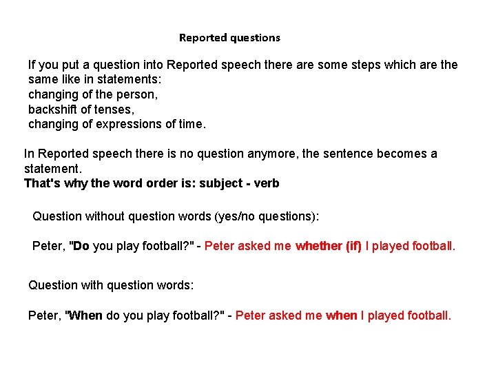 Reported questions If you put a question into Reported speech there are some steps