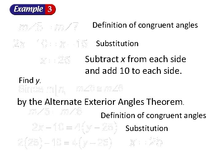 Definition of congruent angles Substitution Find y. Subtract x from each side and add