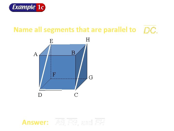 Name all segments that are parallel to H E B A F D Answer: