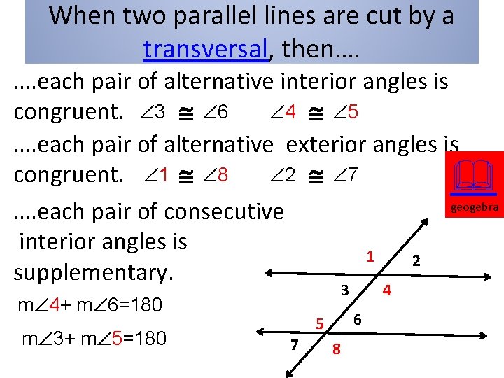 When two parallel lines are cut by a transversal, then…. …. each pair of