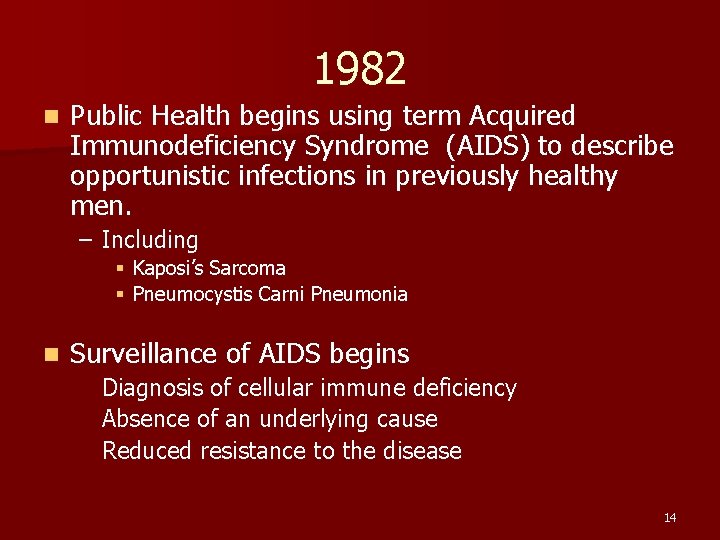 1982 n Public Health begins using term Acquired Immunodeficiency Syndrome (AIDS) to describe opportunistic