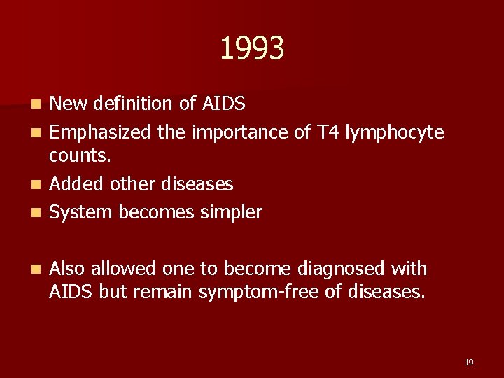 1993 n n n New definition of AIDS Emphasized the importance of T 4