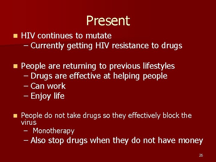 Present n HIV continues to mutate – Currently getting HIV resistance to drugs n