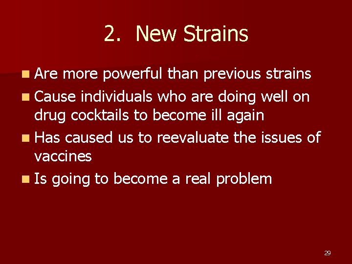 2. New Strains n Are more powerful than previous strains n Cause individuals who