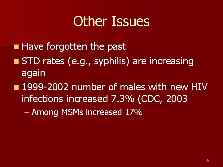 Other Issues n Have forgotten the past n STD rates (e. g. , syphilis)