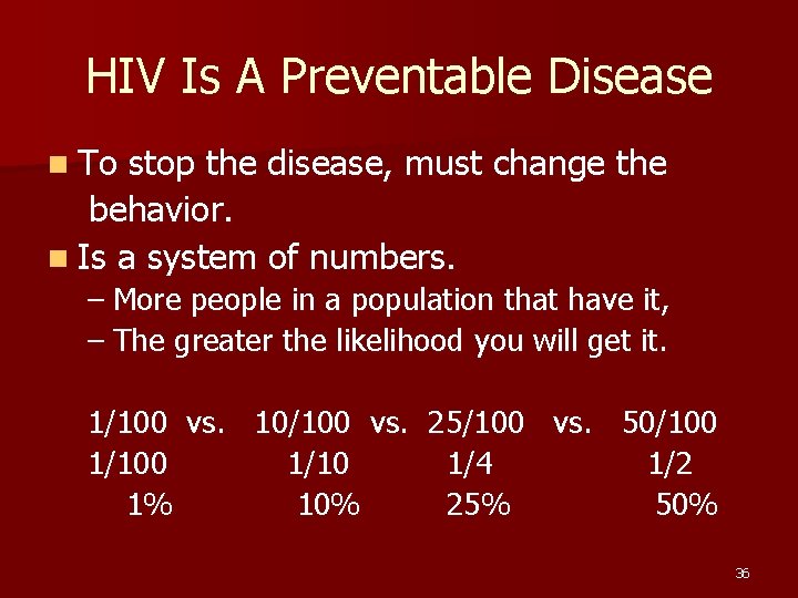 HIV Is A Preventable Disease n To stop the disease, must change the behavior.