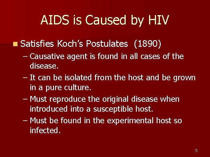 AIDS is Caused by HIV n Satisfies Koch’s Postulates (1890) – Causative agent is