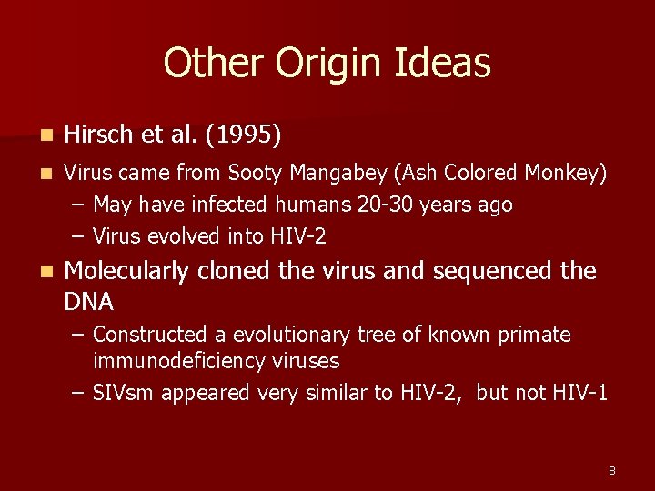 Other Origin Ideas n Hirsch et al. (1995) n Virus came from Sooty Mangabey