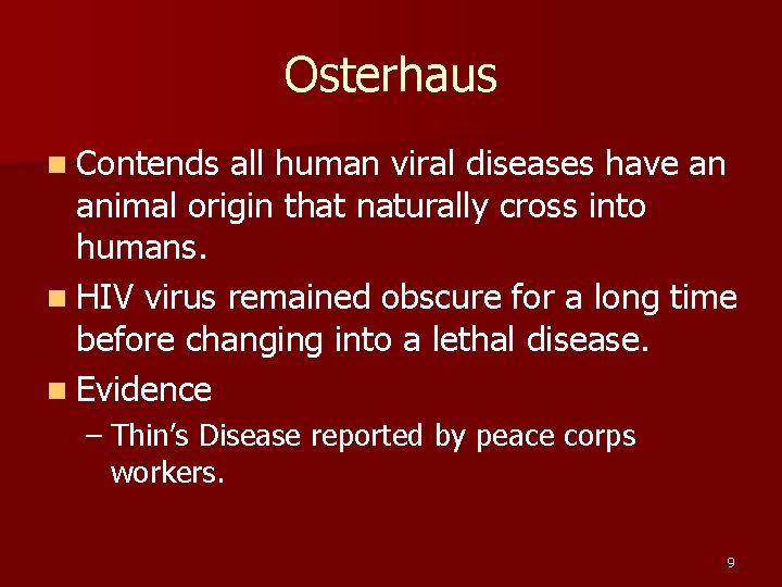 Osterhaus n Contends all human viral diseases have an animal origin that naturally cross