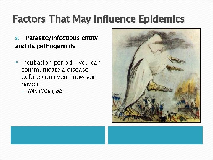 Factors That May Influence Epidemics Parasite/infectious entity and its pathogenicity 3. Incubation period –