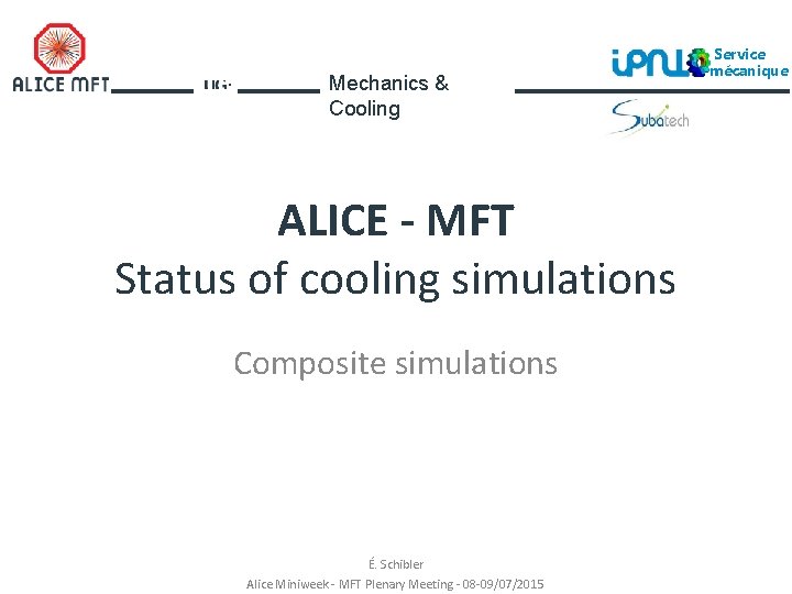 Mechanics & Cooling ALICE - MFT Status of cooling simulations Composite simulations É. Schibler