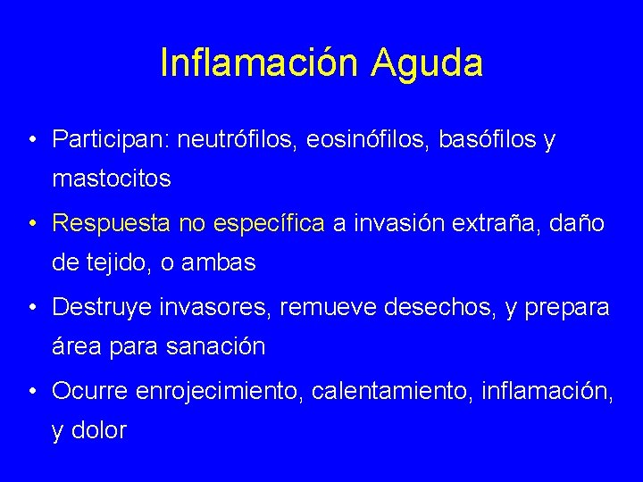 Inflamación Aguda • Participan: neutrófilos, eosinófilos, basófilos y mastocitos • Respuesta no específica a