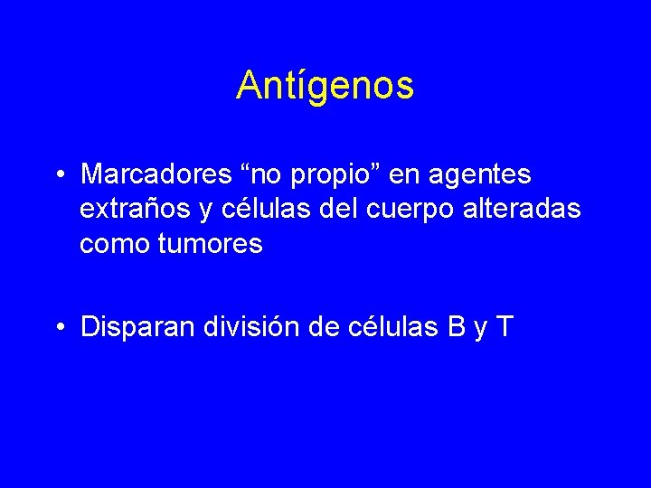 Antígenos • Marcadores “no propio” en agentes extraños y células del cuerpo alteradas como